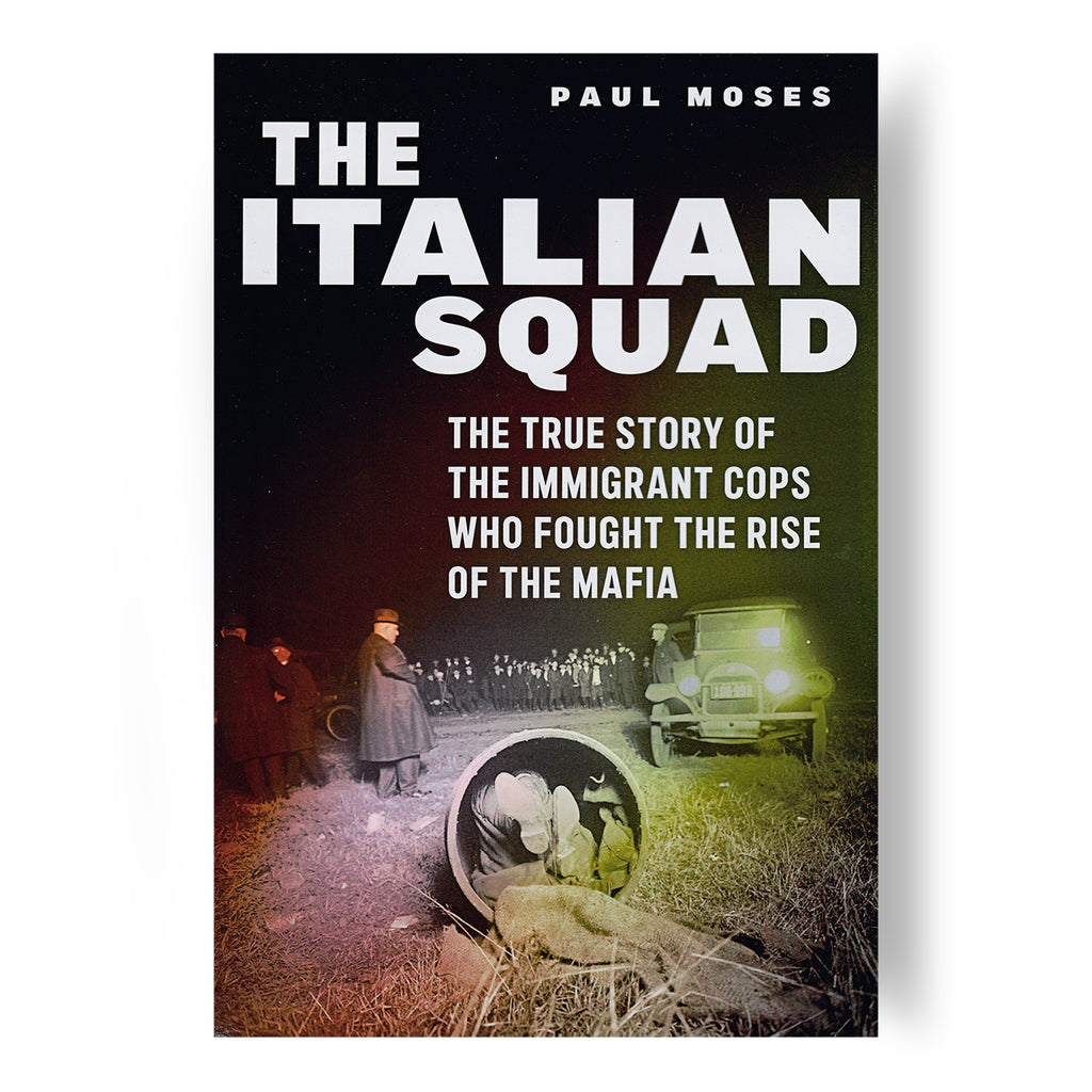 The Italian Squad: The True Story of the Immigrant Cops Who Fought the Rise of the Mafia (SIGNED)