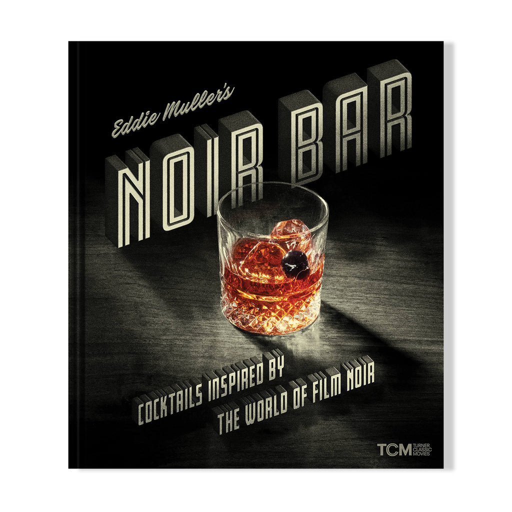 Noir Bar: Cocktails Inspired by the World of Film Noir (Turner Classic Movies)